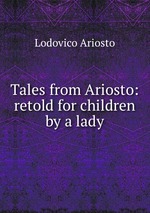 Tales from Ariosto: retold for children by a lady