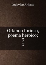Orlando furioso, poema heroico;. 3