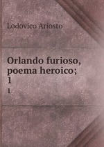 Orlando furioso, poema heroico;. 1