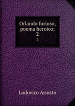 Orlando furioso, poema heroico;. 2