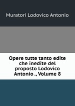 Opere tutte tanto edite che inedite del proposto Lodovico Antonio ., Volume 8
