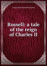 Russell: a tale of the reign of Charles II