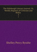 The Edinburgh Literary Journal, Or, Weekly Register of Criticism and Belles .. 2