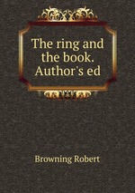 The ring and the book. Author`s ed