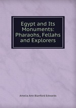 Egypt and Its Monuments: Pharaohs, Fellahs and Explorers