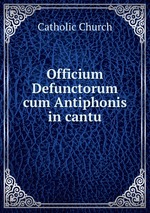 Officium Defunctorum cum Antiphonis in cantu