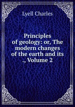 Principles of geology: or, The modern changes of the earth and its ., Volume 2