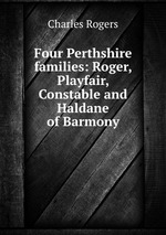 Four Perthshire families: Roger, Playfair, Constable and Haldane of Barmony