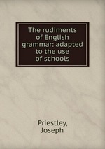 The rudiments of English grammar: adapted to the use of schools