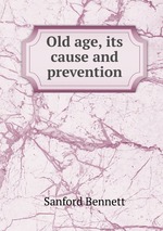 Old age, its cause and prevention