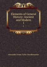 Elements of General History: Ancient and Modern. 1