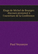 Eloge de Michel de Bourges: discours prononc  l`ouverture de la Confrence