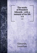The works of President Edwards : with a memoir of his life. v.4