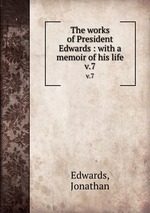 The works of President Edwards : with a memoir of his life. v.7