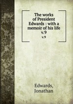 The works of President Edwards : with a memoir of his life. v.9