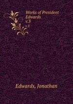 Works of President Edwards .. v.3