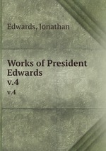 Works of President Edwards .. v.4