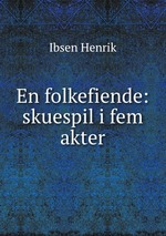 En folkefiende: skuespil i fem akter