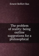The problem of reality: being outline suggestions for a philosophical