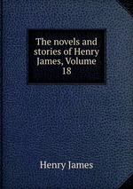 The novels and stories of Henry James, Volume 18
