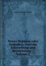 Neues Organon oder Gedanken Uber die Erforschung und Bezeichnung ., Volume 2