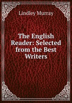 The English Reader: Selected from the Best Writers