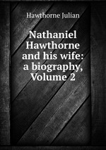 Nathaniel Hawthorne and his wife: a biography, Volume 2