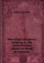 Miscellany numbers: relating to the controversies about the Book of common