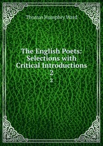 The English Poets: Selections with Critical Introductions. 2