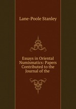 Essays in Oriental Numismatics: Papers Contributed to the Journal of the