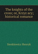 The knights of the cross; or, Krzyzacy; historical romance