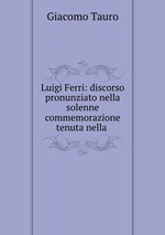 Luigi Ferri: discorso pronunziato nella solenne commemorazione tenuta nella
