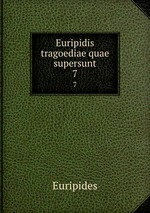 Euripidis tragoediae quae supersunt. 7