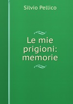 Le mie prigioni: memorie