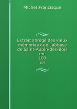Extrait abrg des vieux mmoriaux de l`abbaye de Saint-Aubin-des-Bois en .. 109
