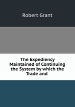 The Expediency Maintained of Continuing the System by which the Trade and