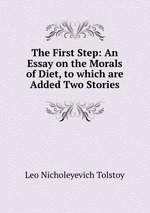 The First Step: An Essay on the Morals of Diet, to which are Added Two Stories