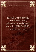 Jornal de sciencias mathematicas, physicas e naturaes. ser.2:t.3 (1893-1895)