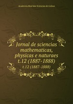 Jornal de sciencias mathematicas, physicas e naturaes. t.12 (1887-1888)