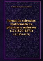 Jornal de sciencias mathematicas, physicas e naturaes. t.3 (1870-1871)