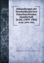 Abhandlungen der Senckenbergischen Naturforschenden Gesellschaft. 26.Bd. (1899-1902)