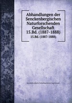 Abhandlungen der Senckenbergischen Naturforschenden Gesellschaft. 15.Bd. (1887-1888)