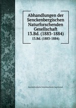 Abhandlungen der Senckenbergischen Naturforschenden Gesellschaft. 13.Bd. (1883-1884)