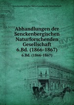 Abhandlungen der Senckenbergischen Naturforschenden Gesellschaft. 6.Bd. (1866-1867)