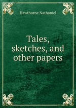 Tales, sketches, and other papers