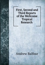 First, Second and Third Reports of the Wellcome Tropical Research