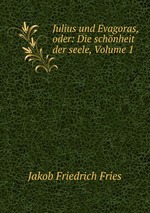Julius und Evagoras, oder: Die schnheit der seele, Volume 1