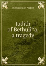 Judith of Bethulia, a tragedy