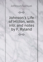 Johnson`s Life of Milton, with intr. and notes by F. Ryland