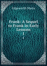 Frank: A Sequel to Frank in Early Lessons. 1